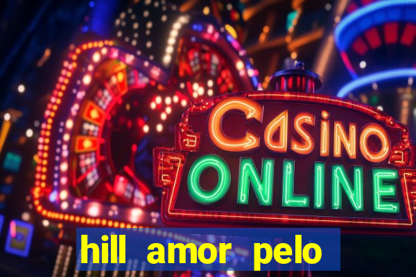 hill amor pelo jogo online